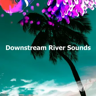 Downstream River Sounds by River Ocean