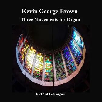 Kevin George Brown: Three Movements for Organ by Kevin George Brown