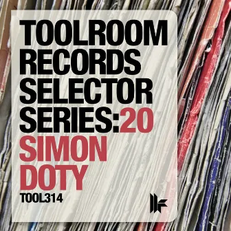 Toolroom Records Selector Series: 20 Simon Doty by Simon Doty