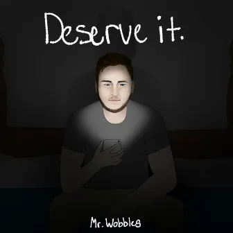 Deserve It. by Mr. Wobbles