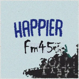 Happier by Fm45