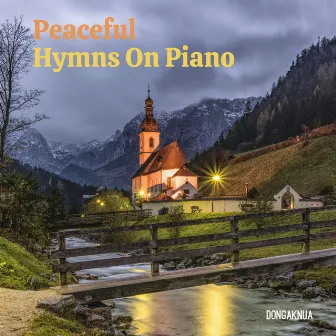 Peaceful Hymns On Piano by DONGAKNUA