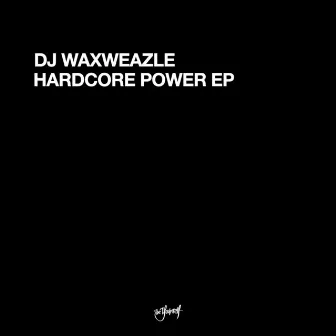 Hardcore Power EP by DJ Waxweazle