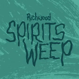 Spirits Weep by Richwood