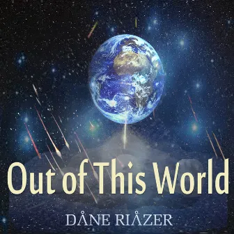 Out of This World by Dane Riazer