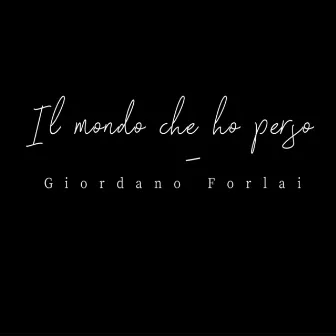 il mondo che ho perso by Giordano Forlai