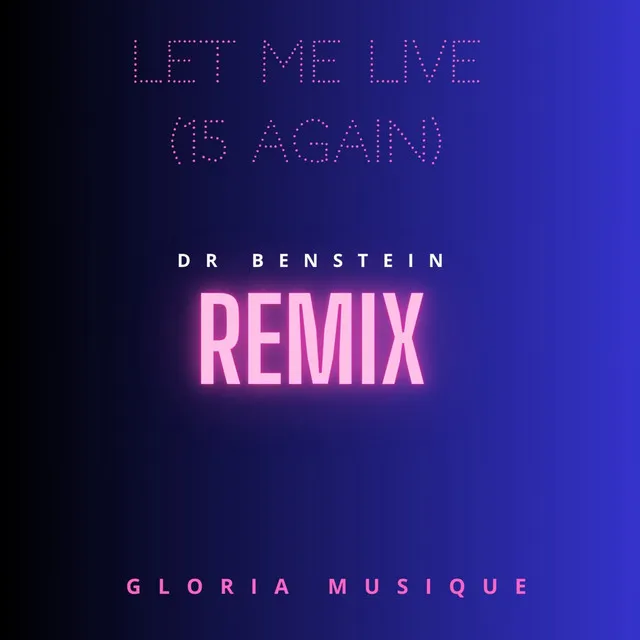 Let Me Live (15 Again) - Dr Benstein Remix