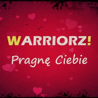 Pragne Ciebie by Warriorz!