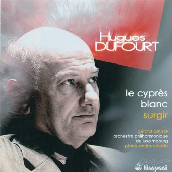 Dufourt, H.: Cypres Blanc (Le) / Surgir by Hugues Dufourt