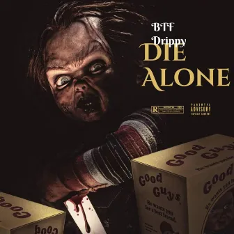 Die Alone by BTF Drippy