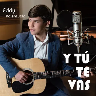 Y Tú Te Vas by Eddy Valenzuela