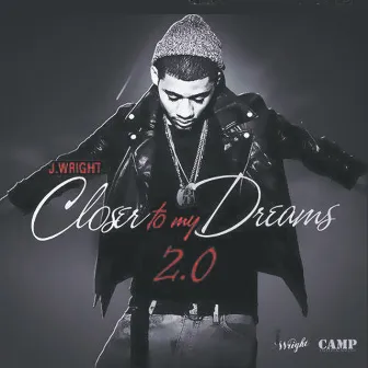 Closer to My Dreams 2.0 by J.Wright