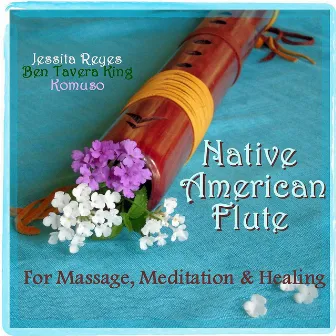 Native American Flute for Massage, Meditation & Healing (With Nature Sounds & New Age Flutes For Yoga, Massage, Spa & Reiki) by Ben Tavera King