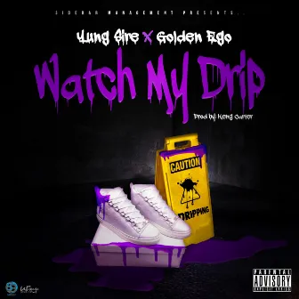 Watch My Drip by Yung Sire