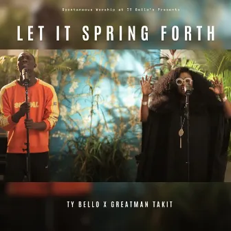 Let It Spring Forth by Ty Bello