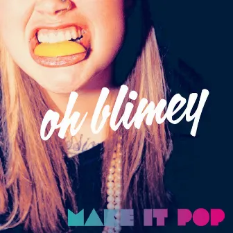 Make It Pop - Single by Oh Blimey