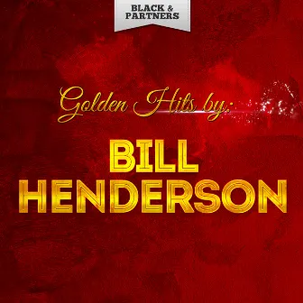 Golden Hits By Bill Henderson by Bill Henderson