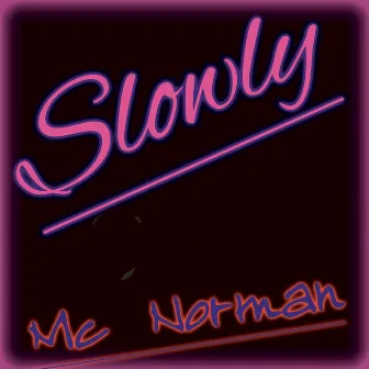 Slowly by Mc Norman