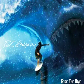 Ride The Wave by Ez Longway