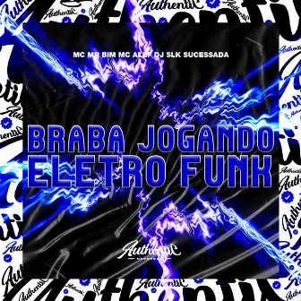 Braba Jogando Eletro Funk by Dj Slk Sucessada