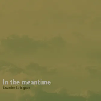 In The Meantime by Lisandro Rodríguez