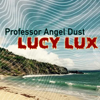 Lucy Lux by Professor Angel Dust