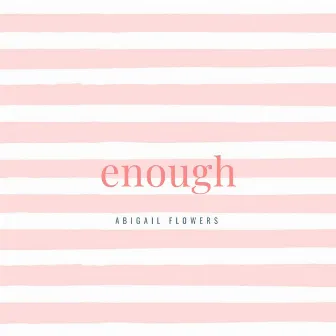 Enough by Abigail Flowers