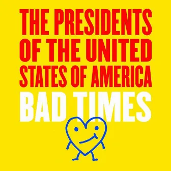 Bad Times by The Presidents Of The United States Of America