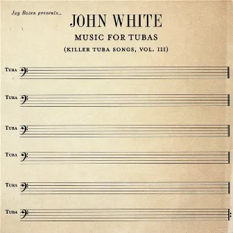 Jay Rozen Presents... John White : Music For Tubas (Killer Tuba Songs, Vol. III) by 