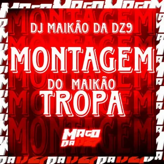 MONTAGEM TROPA DO MAIKÃO by DJ MAIKÃO DA DZ9