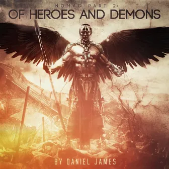 Nomad, Pt. 2: Of Heroes and Demons by Daniel James 