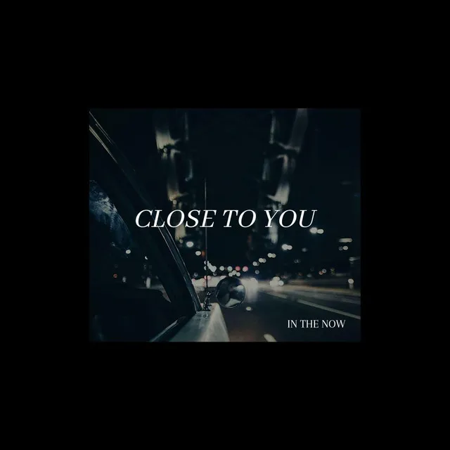 Close To You