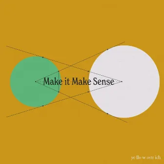 Make It Make Sense by Yellow Ostrich