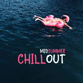 Midsummer Chillout: Relaxing Vibes, Summer Rest, Tranquil Chill Out Waves, Sounds for the Beach by Mega Chillout – Summer Hits 2017, Lounge, New Chill Out Music, Party 2017, Dance