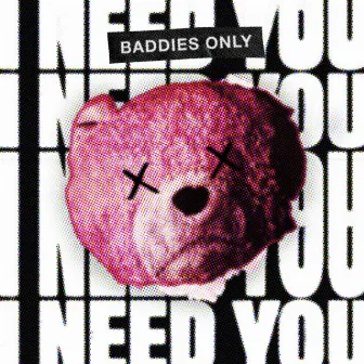 I Need You by BADDIES ONLY