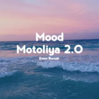 Mood Motoliya 2.O by Emon Boruah