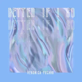 Better If I Go by Veronica Fusaro