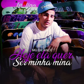 Hoje Ela Quer Ser Minha Mina by Mc Dilance