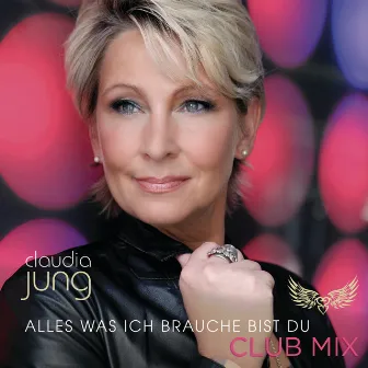 Alles was ich brauche bist du (Club Mix) by Claudia Jung