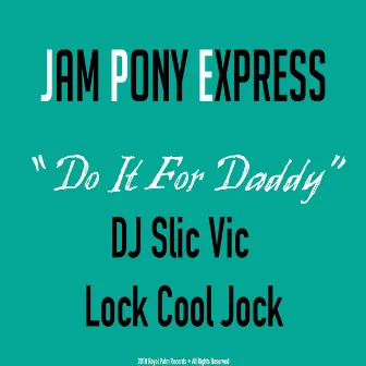 Do It for Daddy by Jam Pony Express