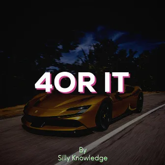 4OR IT by Silly Knowledge