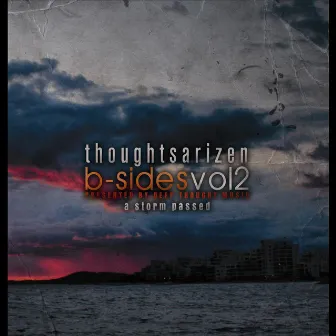 B-Sides, Vol 2 : A Storm Passed by Thoughtsarizen