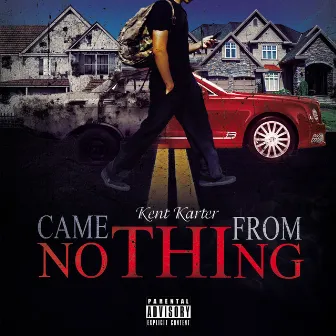 Came From Nothin by Kent Karter