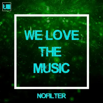 We Love The Music by No Filter