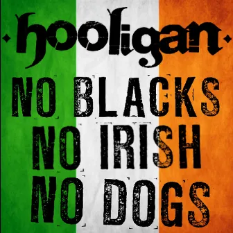 No Blacks, No Irish, No Dogs by Hooligan