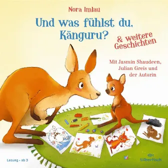 Und was fühlst du, Känguru? und weitere Geschichten (Was weinst du denn so viel, kleines Krokodil?, Ein total genialer Mummeltag) by Julian Greis