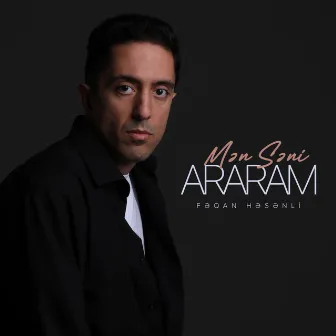 Mən Səni Araram by Fəqan Həsənli