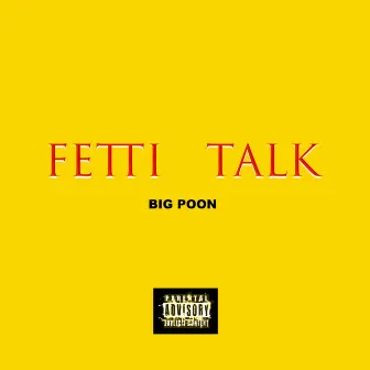 Fetti Talk by Big Poon