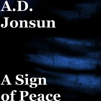 A Sign of Peace by A.D. Jonsun