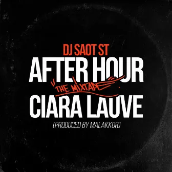 CIARA LAUVE AFTER HOUR THE MIXTAPE by DJ Saot ST